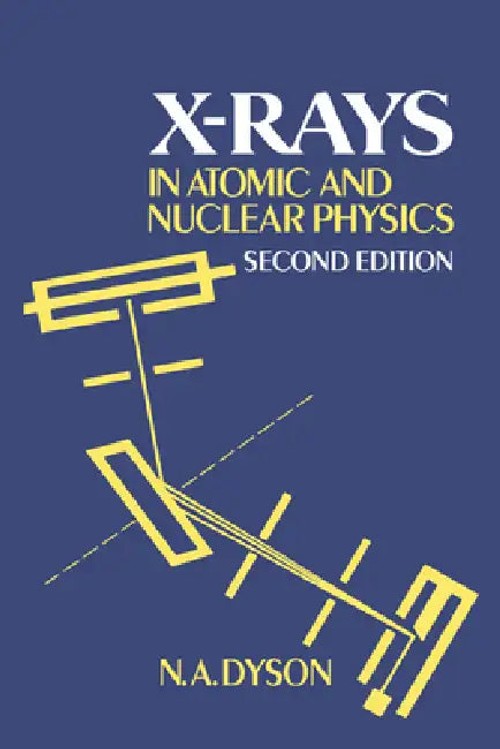 X-Rays in Atomic and Nuclear Physics – N. A. Dyson view 2