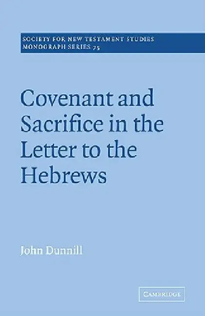 Buy Covenant and Sacrifice in the Letter to the Hebrews (English, John Dunnill | John Court) — BookShops.in
