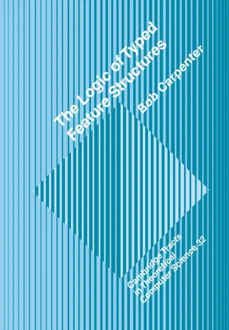 The Logic of Typed Feature Structures (English, Bob Carpenter | C. J. Van Rijsbergen | Samson Abramsky)