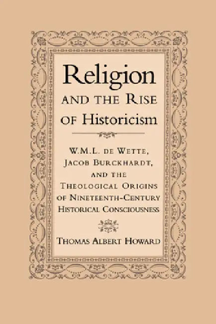 Religion and the Rise of Historicism (English, Thomas Albert Howard)