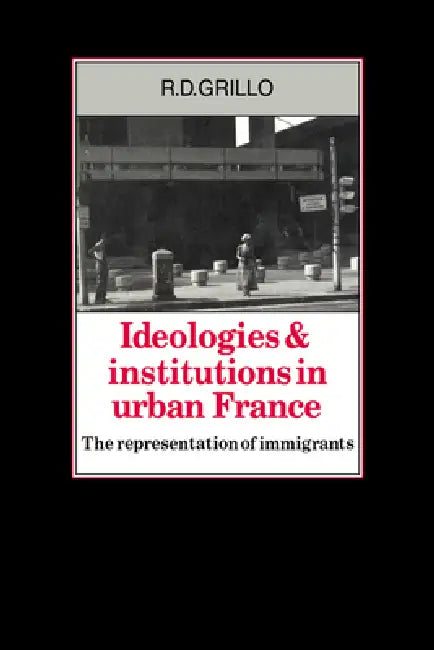 Ideologies and Institutions in Urban France (English, R. D. Grillo)