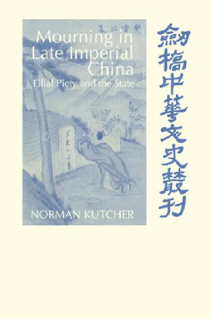 Mourning in Late Imperial China (English, Norman Kutcher | Patrick Hannan | Denis Twitchett)