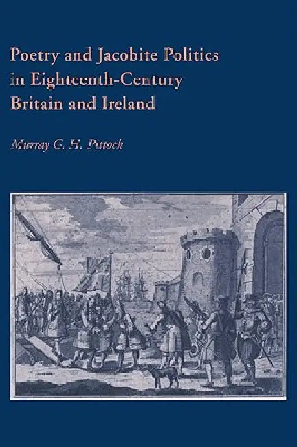 Buy Poetry and Jacobite Politics in Eighteenth-Century Britain and Ireland (English, Murray G. H. Pittock | Howard Erskine-Hill | John J. Richetti) — BookShops.in