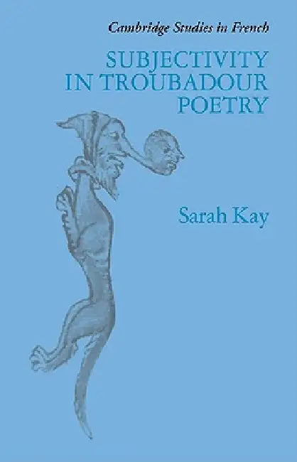 Subjectivity in Troubadour Poetry (English, Sarah Kay | Michael Sheringham)