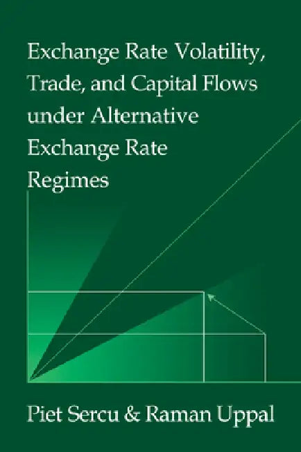Buy Exchange Rate Volatility, Trade, and Capital Flows Under Alternative Exchange Rate Regimes by Piet Sercu, Raman Uppal - Cambridge University Press Hardcover — BookShops.in