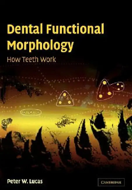 Buy Dental Functional Morphology (English, Peter W. Lucas | Lucas Peter W.) — BookShops.in
