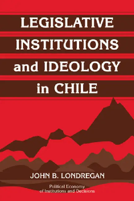Buy Legislative Institutions and Ideology in Chile (English, John Benedict Londregan) — BookShops.in
