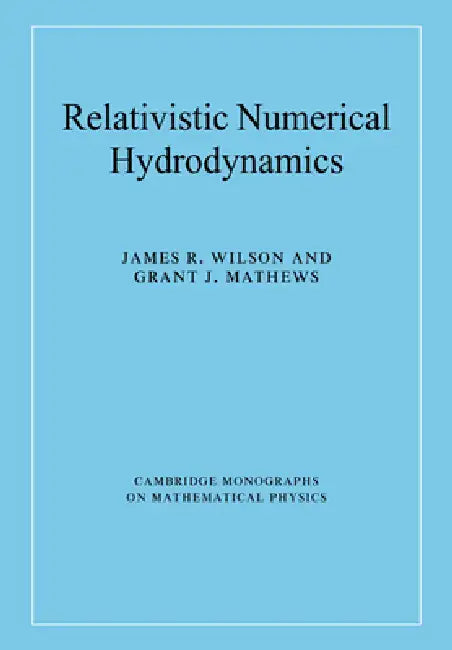 Relativistic Numerical Hydrodynamics (English, James R. Wilson | Grant J. Mathews | James R. Wilson)