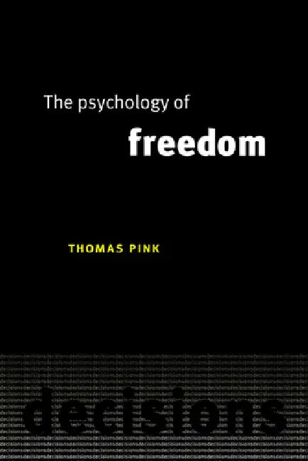 The Psychology of Freedom (English, Thomas Pink)