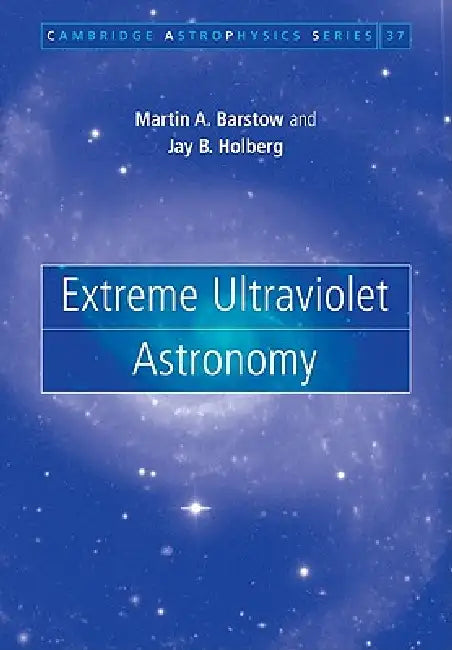 Extreme Ultraviolet Astronomy (English, Jay B. Holberg | Martin A. Barstow)