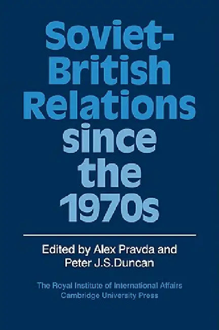 Soviet-British Relations Since the 1970s (English, Alex Pravda | Peter J. S. Duncan)