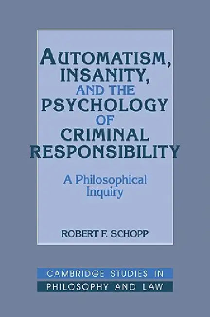 Buy Automatism, Insanity, and the Psychology of Criminal Responsibility (English, Robert F. Schopp) — BookShops.in