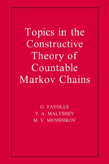 Buy Topics in the Constructive Theory of Countable Markov Chains (English, G. Fayolle | V. a. Malyshev | M. V. Menshikov) — BookShops.in