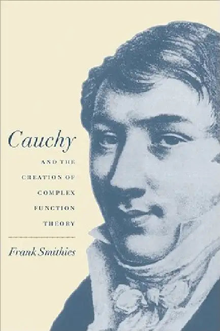 Buy Cauchy and the Creation of Complex Function Theory (English, Frank Smithies | Smithies Frank) — BookShops.in