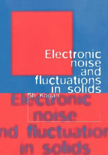 Buy Electronic Noise and Fluctuations in Solids by Sh Kogan, Cambridge University Press, Hardcover, Reissue Edition, Engineering Physics Textbook — BookShops.in