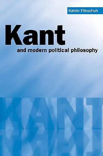 Buy Kant and Modern Political Philosophy (English, Katrin Flikschuh | Flikschuh Katrin) — BookShops.in