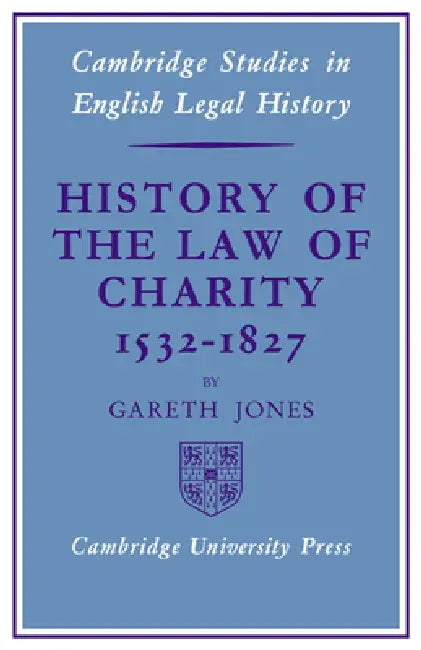 Buy History of the Law of Charity, 1532-1827 | by Gareth Jones | Jones Gareth | Cambridge University Press | by Gareth Jones | Jones Gareth | Cambridge University Press | by Gareth Jones | Jones Gareth | Cambridge University Press | by Gareth Jones | Jones Gareth | Cambridge University Press | by Gareth Jones | Jones Gareth | Cambridge University Press | by Gareth Jones | Jones Gareth | Cambridge University Press | by Gareth Jones | Jones Gareth | Cambridge University Press | by Gareth Jones | Jones — BookShops.in