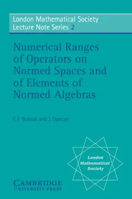 Numerical Ranges of Operators on Normed Spaces and of Elements of Normed Algebras (English, F. F. Bonsall | J. Duncan | N. J. Hitchin)