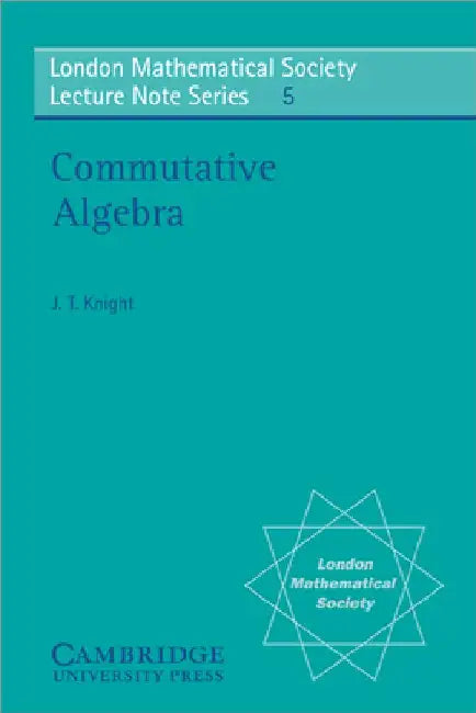 Commutative Algebra (English, James Thomson Knight | J. T. Knight | N. J. Hitchin)