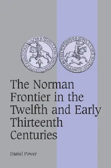 Buy The Norman Frontier in the Twelfth and Early Thirteenth Centuries (English, Daniel Power) — BookShops.in