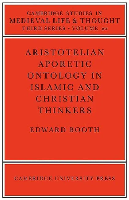 Aristotelian Aporetic Ontology in Islamic and Christian Thinkers (English, Edward Booth)