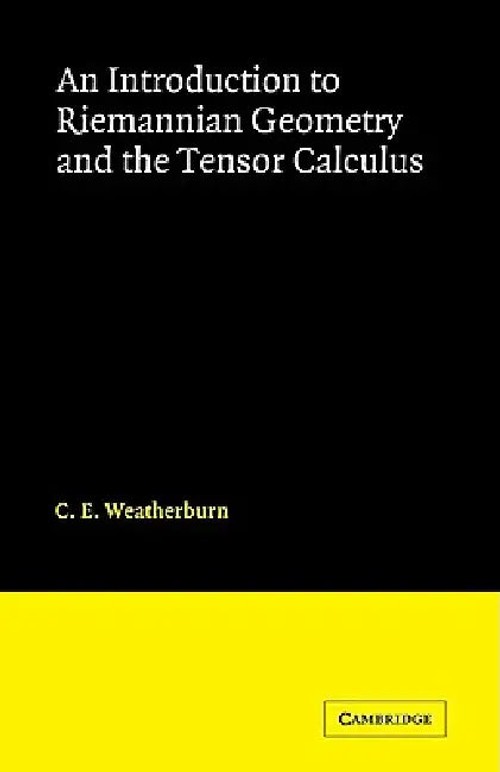 An Introduction to Riemannian Geometry and the Tensor Calculus by C. E. Weatherburn – Cambridge University Press view 4