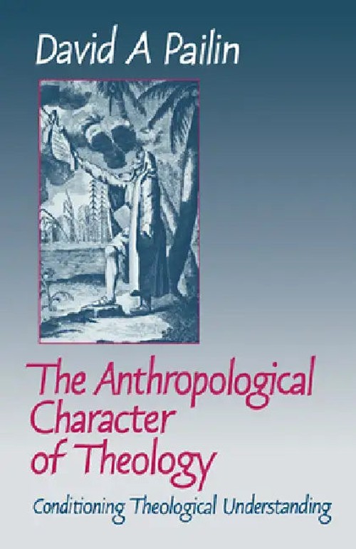 The Anthropological Character of Theology by David A. Pailin – Theology and Philosophy Book view 2