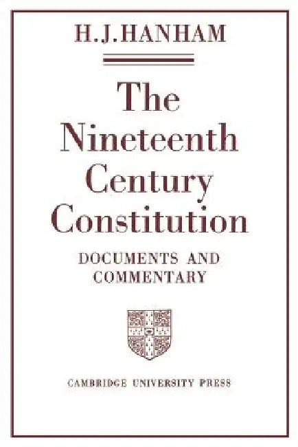 The Nineteenth-Century Constitution 1815 1914 (English, H. J. Hanham | Henry J. Hanham | H. J. Hanham)