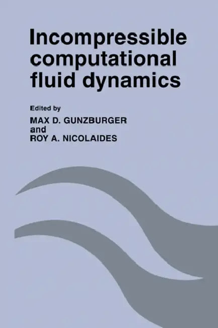 Buy Incompressible Computational Fluid Dynamics (English, Max D. Gunzburger | Roy A. Nicolaides) — BookShops.in