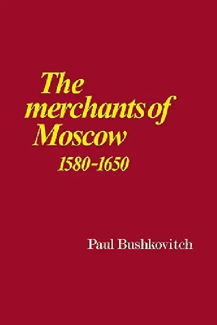Buy The Merchants of Moscow 1580 1650 (English, Paul Bushkovitch) — BookShops.in