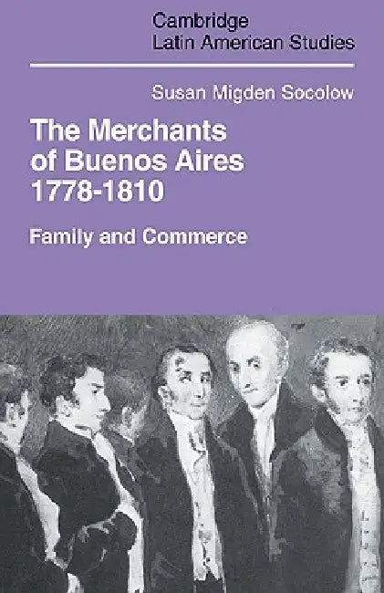 Buy Merchants of Buenos Aires 1778 1810 (English, Susan Migden Socolow) — BookShops.in