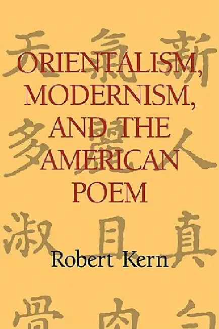Orientalism, Modernism, and the American Poem (English, Robert Kern)