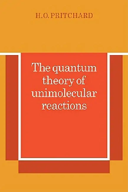 The Quantum Theory of Unimolecular Reactions | by H. O. Pritchard | Pritchard H. O. | ‎ Cambridge University Press | ‎ English | ‎ 1st Edition view 2
