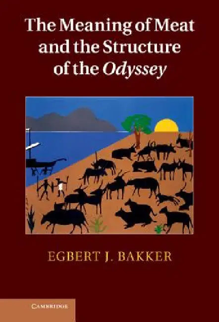 Buy The Meaning of Meat and the Structure of the Odyssey (English, Egbert Bakker) — BookShops.in