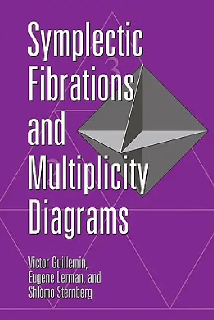 Symplectic Fibrations and Multiplicity Diagrams (English, Victor Guillemin | Eugene Lerman | Shlomo Sternberg)