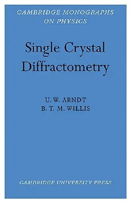 Buy Single Crystal Diffractometry (English, Nicholas Arndt | U. W. Arndt | B. T. M. Willis) — BookShops.in