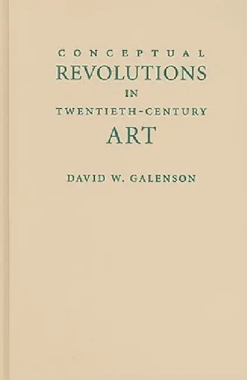 Conceptual Revolutions in Twentieth-Century Art by David W. Galenson – Cambridge University Press view 2