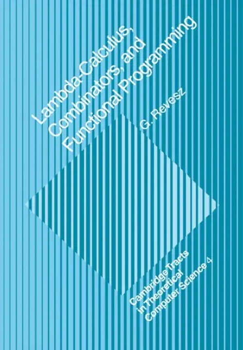 Lambda-calculus, Combinators and Functional Programming – G. E. Revesz view 3