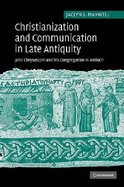 Buy Christianization and Communication in Late Antiquity (English, Jaclyn L. Maxwell | Maxwell Jaclyn L.) — BookShops.in