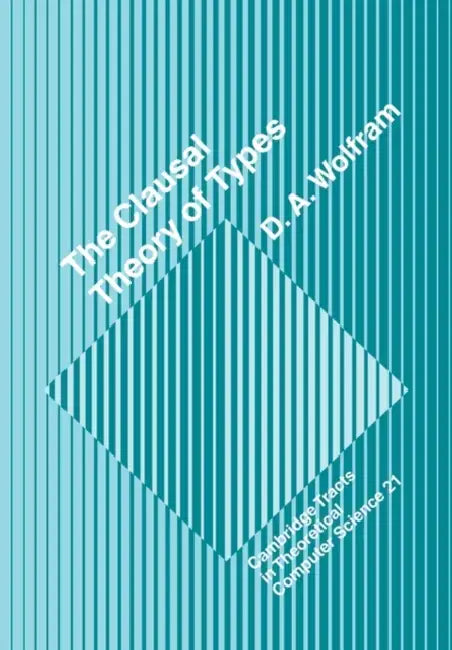 Buy The Clausal Theory of Types (English, D. A. Wolfram) — BookShops.in