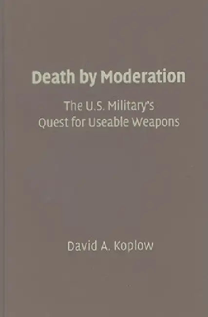Buy The U.S. Military's Quest for Useable Weapons (English, David A. Koplow) — BookShops.in