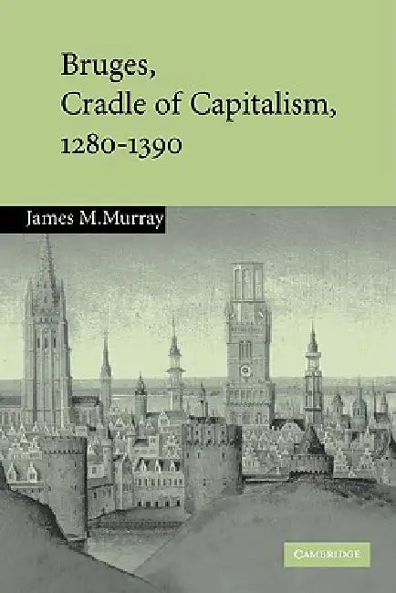 Buy Bruges, Cradle of Capitalism, 1280 1390 (English, James M. Murray) — BookShops.in