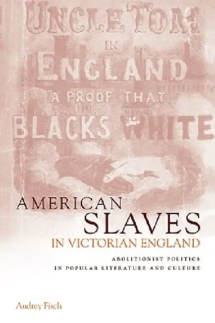 Buy American Slaves in Victorian England (English, Audrey A. Fisch | Fisch Audrey a.) — BookShops.in