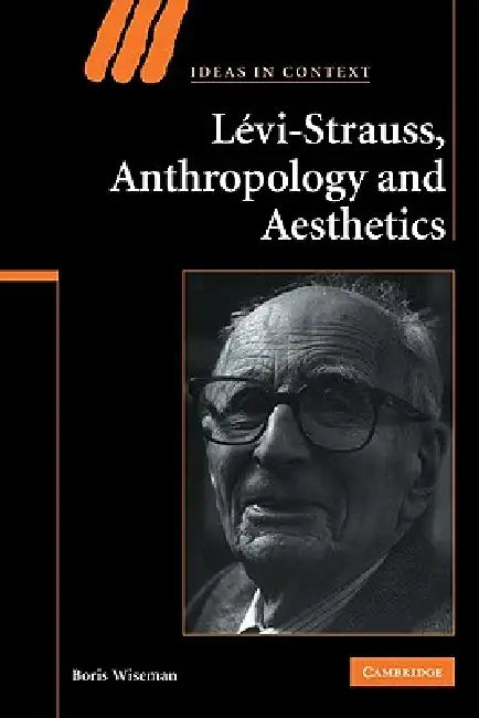 Levi-Strauss, Anthropology, and Aesthetics (English, Boris Wiseman)