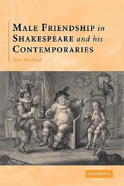 Buy Male Friendship in Shakespeare and His Contemporaries (English, Thomas Macfaul | Tom Macfaul) — BookShops.in