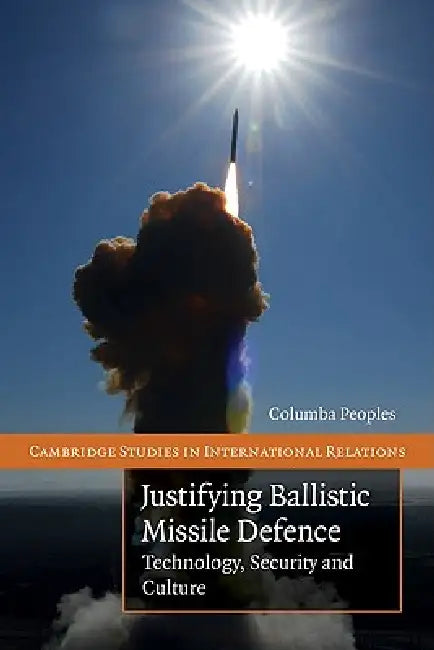 Buy Justifying Ballistic Missile Defence (English, Columba Peoples) — BookShops.in