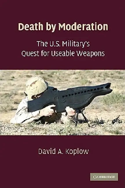 Buy The U.S. Military's Quest for Useable Weapons (English, David A. Koplow) — BookShops.in