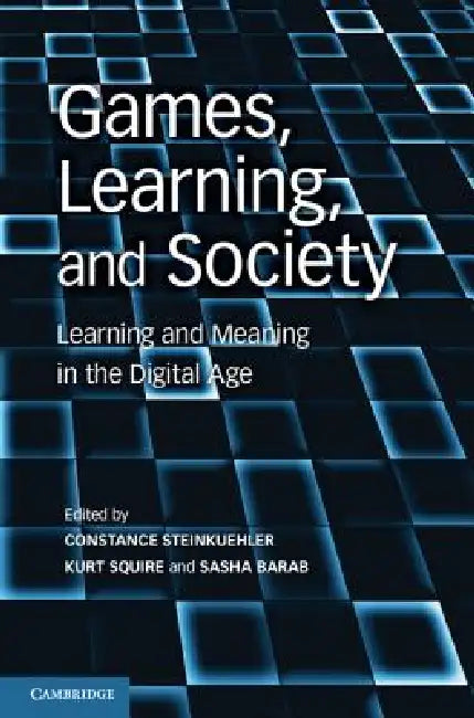 Games, Learning, and Society (English, Constance Steinkuehler | Kurt Squire | Sasha Barab)