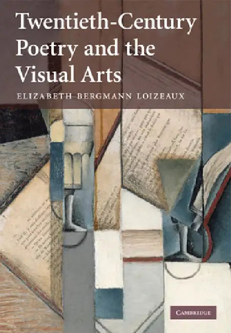 Twentieth-Century Poetry and the Visual Arts (English, Elizabeth Bergmann Loizeaux)