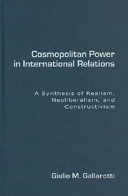 Cosmopolitan Power in International Relations (English, Giulio M. Gallarotti)